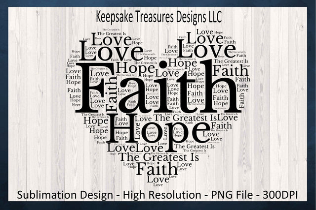 Faith Hope And Love, Heart Shape, T-Shirt Design, Religious Sublimation PNG Design, Digital Downloads Sublimation Keepsake Treasures Designs LLC. 