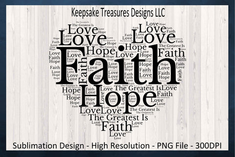 Faith Hope And Love, Heart Shape, T-Shirt Design, Religious Sublimation PNG Design, Digital Downloads Sublimation Keepsake Treasures Designs LLC. 