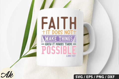 Faith It Does Not Make Things Easy It Makes Them Possible Luke 1,37 SVG Design SVG akazaddesign 