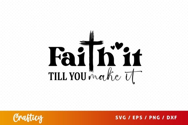 Faith it till you make it Svg Design SVG Designangry 