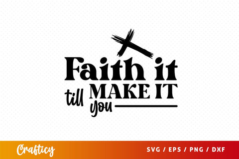 Faith it till you make it Svg Design SVG Designangry 