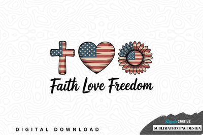 Faith love freedom patriotic design Sublimation Regulrcrative 