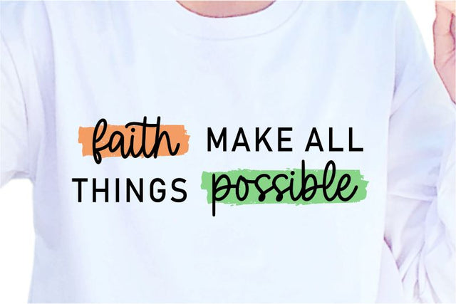 Faith Make All Things Possible, SVG, Inspirational Quotes, Motivatinal Quote Sublimation PNG T shirt Designs, Sayings SVG, Positive Vibes, SVG D2PUTRI Designs 