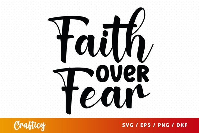 Faith over Fear SVG Design SVG Designangry 