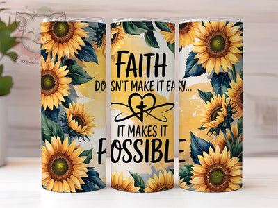 Faith Sunflower Inspirational Tumbler, Inspirational Quote Cup, 20oz Sublimation Wrap, Sunflower Christian Design, Religious Motivation Tumbler, Positive Message Cup, Floral Faith Art Sublimation Lara' s Designs 