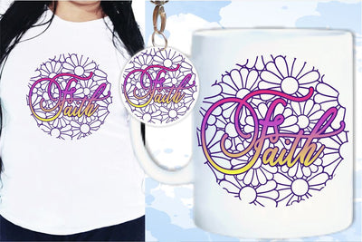 Faith SVG, Inspirational Quotes, Motivatinal Quote Sublimation PNG T shirt Designs, Sayings SVG, Positive Vibes, SVG D2PUTRI Designs 