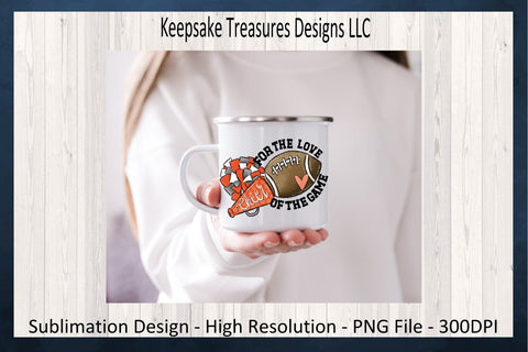 Fall Football Season, For The Love Of The Game, Sublimation PNG Printable Sublimation Keepsake Treasures Designs LLC. 