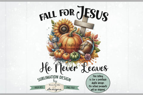 Fall For Jesus He Never Leaves | PNG Design for Sublimation and DTF Sublimation Ewe-N-Me Designs 