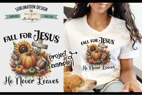 Fall For Jesus He Never Leaves | PNG Design for Sublimation and DTF Sublimation Ewe-N-Me Designs 