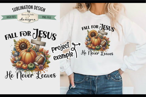 Fall For Jesus He Never Leaves | PNG Design for Sublimation and DTF Sublimation Ewe-N-Me Designs 