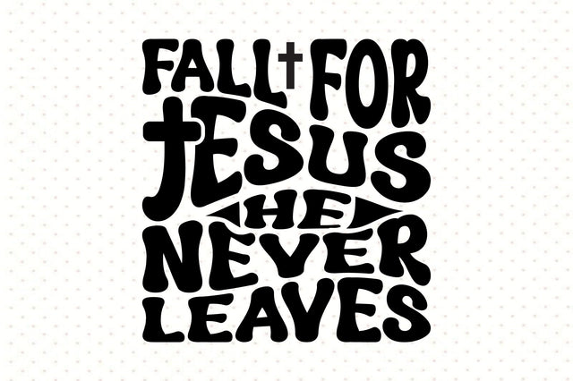 Fall for Jesus He Never Leaves SVG orpitasn 