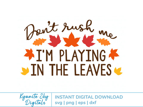 Fall Leaves SVG quote Don't Rush Me I'm Playing in the Leaves SVG Kyanite Sky Digitals 