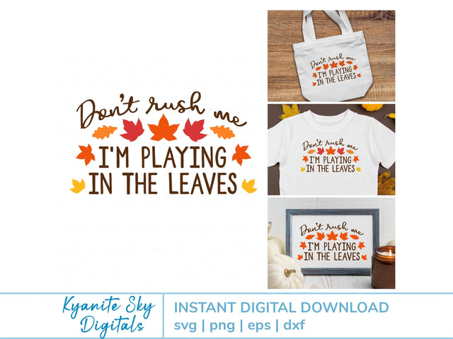 Fall Leaves SVG quote Don't Rush Me I'm Playing in the Leaves SVG Kyanite Sky Digitals 