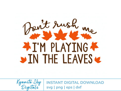 Fall Leaves SVG quote Don't Rush Me I'm Playing in the Leaves SVG Kyanite Sky Digitals 
