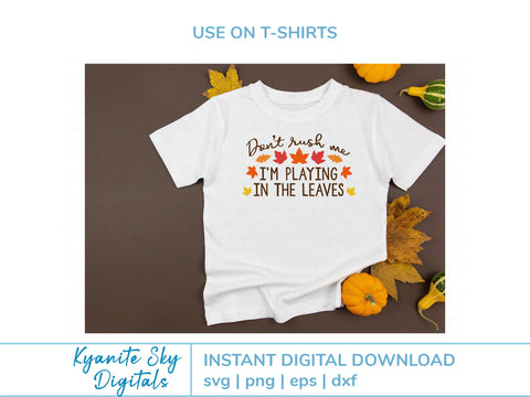 Fall Leaves SVG quote Don't Rush Me I'm Playing in the Leaves SVG Kyanite Sky Digitals 