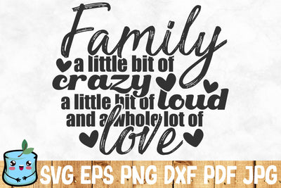 Family A Little Bit Of Crazy A Little Bit Of Loud And A Whole Lot Of Love SVG MintyMarshmallows 