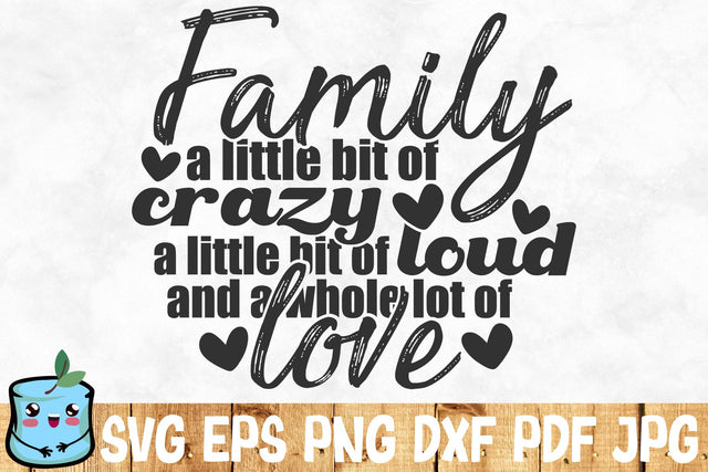 Family A Little Bit Of Crazy A Little Bit Of Loud And A Whole Lot Of Love SVG MintyMarshmallows 