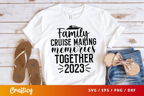 Family cruise making memories together 2023 SVG Design SVG Designangry 