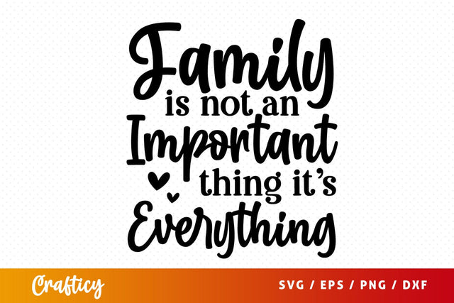 Family is not an important thing its everything SVG Design SVG Designangry 