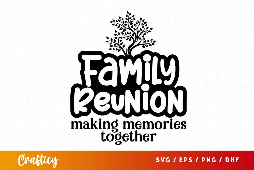 Family Reunion Making Memories Together SVG Design - So Fontsy