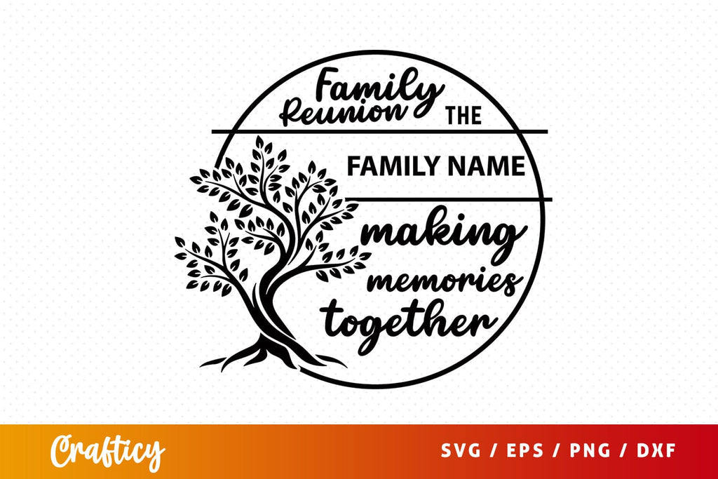 Family Reunion The Making Memories Together SVG Design - So Fontsy