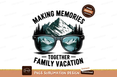 Family Vacation Making Memories Together Image Sublimation Designangry 