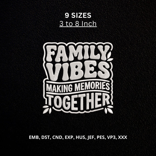 Family Vibes Making Memories Together Machine Embroidery Design – Family Quote Embroidery File Embroidery/Applique DESIGNS PatternFeed8 