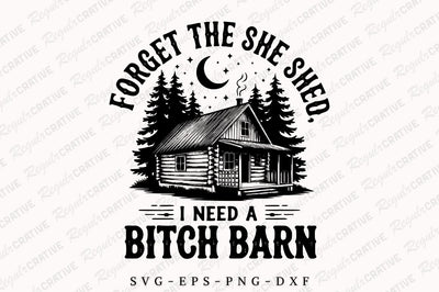 Farm Home SVG, Forget The She Shed I Need A Bitch Barn SVG PNG shirt, Western SVG Shirt Design SVG Regulrcrative 