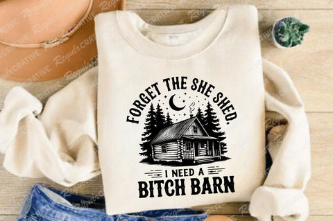 Farm Home SVG, Forget The She Shed I Need A Bitch Barn SVG PNG shirt, Western SVG Shirt Design SVG Regulrcrative 