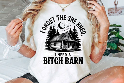 Farm Home SVG, Forget The She Shed I Need A Bitch Barn SVG PNG shirt, Western SVG Shirt Design SVG Regulrcrative 