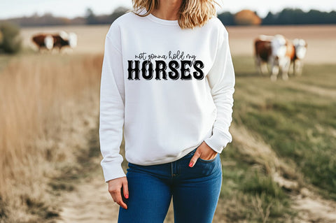 Farm Life SVG - Not Gonna Hold My Horses Sublimation Pickled Thistle Creative 