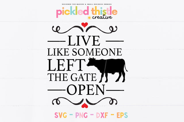Farmhouse Decor SVG - Live Like Someone Left The Gate Open SVG SVG Pickled Thistle Creative 