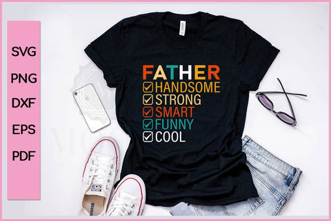 Father Handsome Strong Smart Funny Cool Funny Father's Day Quotes SVG PNG T-shirt Design SVG SVG Print File 