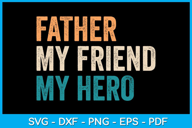 Father My Friend My Hero SVG PNG PDF Cut File SVG Creativedesigntee 