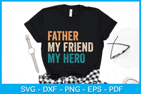 Father My Friend My Hero SVG PNG PDF Cut File SVG Creativedesigntee 
