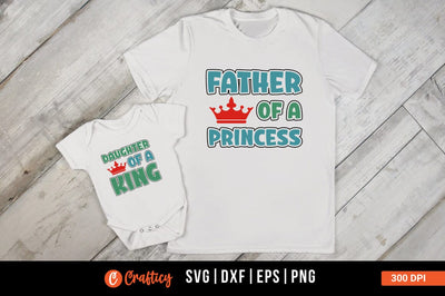 Father of a king and Father of a princess SVG Design SVG Designangry 