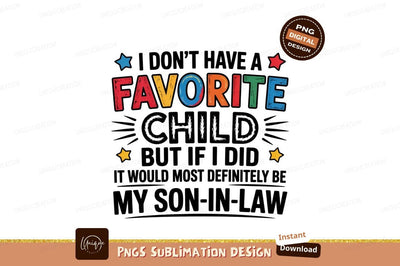 Favorite Child Son In Law Funny Quote Sublimation Designangry 