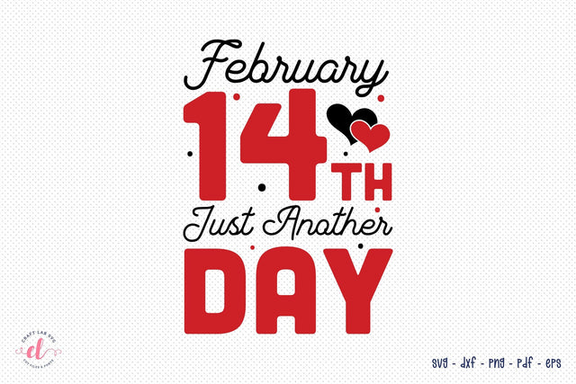February 14th Just Another Day, Anti Valentine SVG SVG CraftLabSVG 