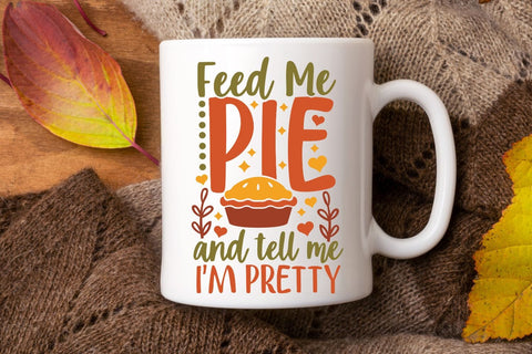 Feed Me Pie And Tell Me I'm Pretty| Thanksgiving SVG Cutting Files. SVG CosmosFineArt 
