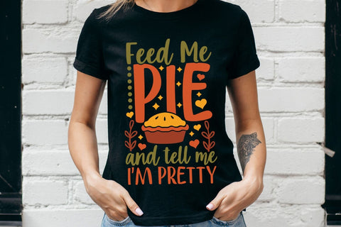 Feed Me Pie And Tell Me I'm Pretty| Thanksgiving SVG Cutting Files. SVG CosmosFineArt 