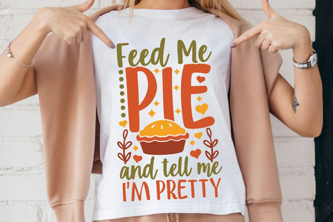 Feed Me Pie And Tell Me I'm Pretty| Thanksgiving SVG Cutting Files. SVG CosmosFineArt 
