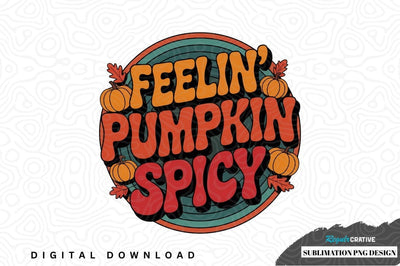 Feelin' pumpkin spicy sublimation png design Sublimation Regulrcrative 