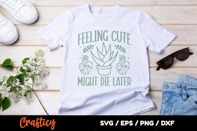 Feeling cute might die later SVG Design SVG Designangry 