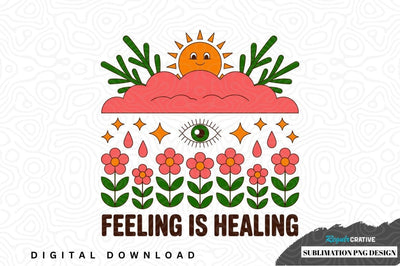 Feeling is healing sublimation png design Sublimation Regulrcrative 