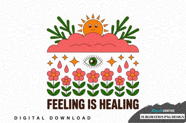 Feeling is healing sublimation png design Sublimation Regulrcrative 