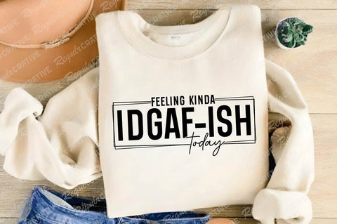 Feeling Kinda Idgaf-ish SVG Design SVG Regulrcrative 