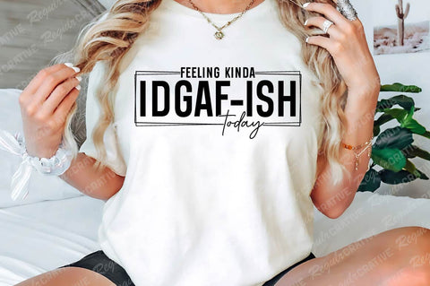 Feeling Kinda Idgaf-ish SVG Design SVG Regulrcrative 