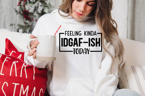Feeling Kinda IDGAF ish Today SVG Angelina750 