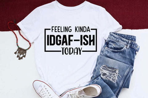 Feeling Kinda IDGAF ish Today SVG Angelina750 