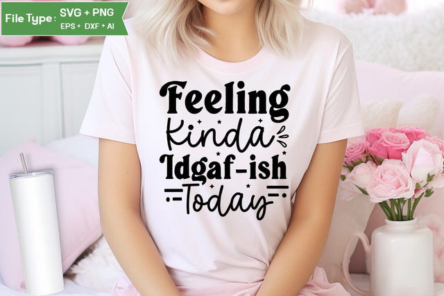 Feeling Kinda Idgaf-ish Today SVG Cut File, Sarcastic SVG Design, SVGs,Quotes and Sayings,Food & Drink,On Sale, Print & Cut SVG DesignPlante 503 